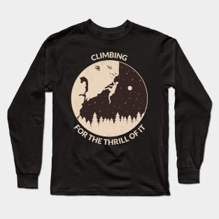 Climbing for the thrill of it Mountain rock climbing Long Sleeve T-Shirt